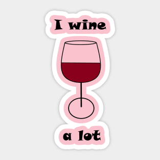 I Wine A Lot Sticker